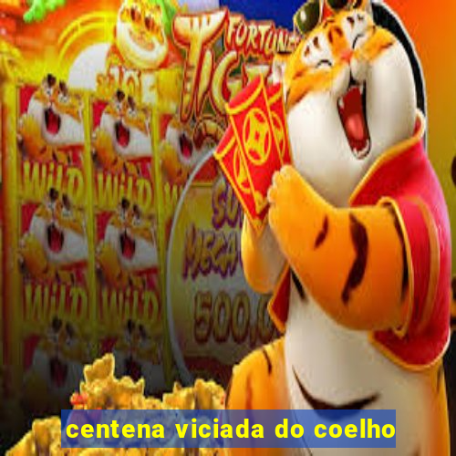 centena viciada do coelho